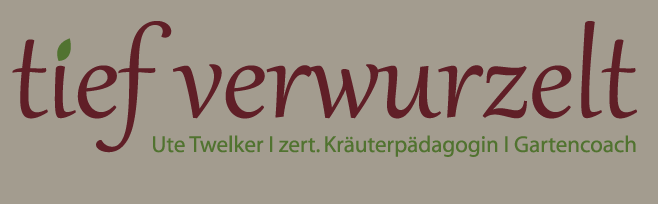 tief verwurzelt | Ute Twelker | zert. Kräuterpädagogin | Gartencoach